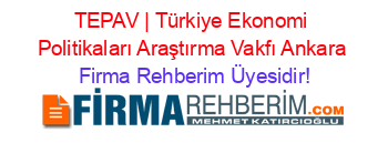 TEPAV+|+Türkiye+Ekonomi+Politikaları+Araştırma+Vakfı+Ankara Firma+Rehberim+Üyesidir!